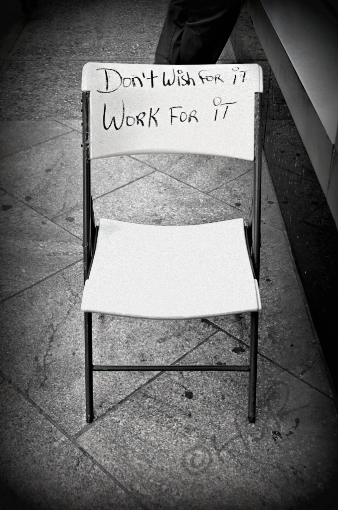 DON'T WISH FOR IT - WORK FOR IT